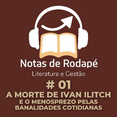 #01 - A Morte de Ivan Ilitch, e o menosprezo pelas banalidades cotidianas (publicado novamente) #01 - A Morte de Ivan Ilitch, e o menosprezo pelas banalidades cotidianas (publicado novamente)