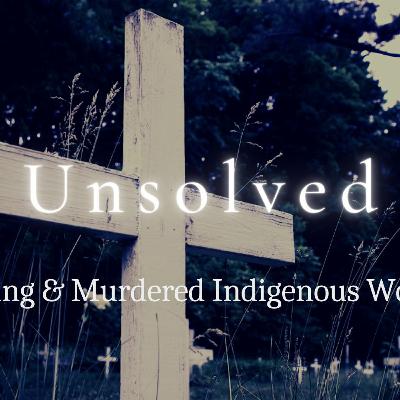 Unsolved Podcast - Missing And Murdered Indigenous Women Unsolved Podcast - Missing And Murdered Indigenous Women