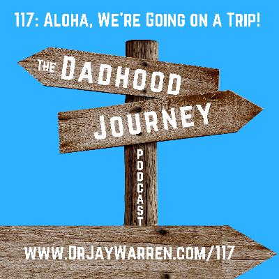 117: Aloha, We're Going on a Trip!