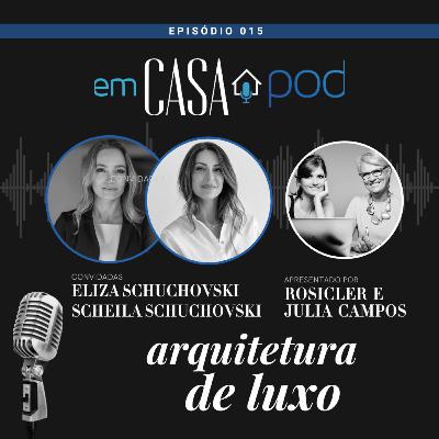 Arquitetura de luxo: do projeto ao posicionamento de marca - Eliza e Scheila Schuchovski - Em Casa POD | Ep. 15