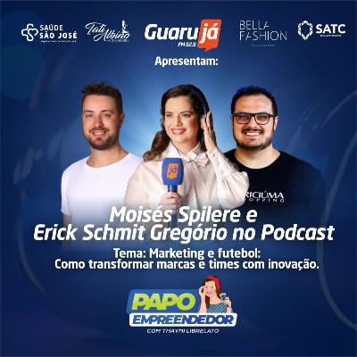 Papo Empreendedor EP: 147 - Thayni Librelato conversa com Erick Schmit Gregório e Moisés Spilere.