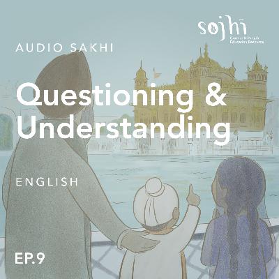 Getting to Know Your Sakhis (English) - Episode 9: Questioning & Understanding