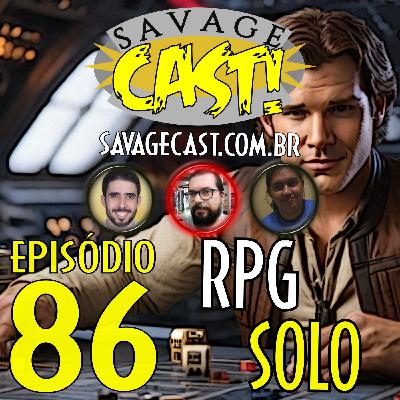 Savagecast RPG 86 - RPG Solo!