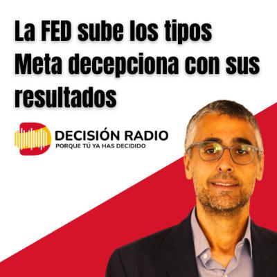 Ep.14. Intervención Decisión Radio 28-07-2022 | Subida Tipos de la FED | Resultados Facebook META 2Q In