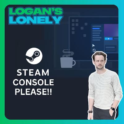 Steam Console Please! - Episode 30