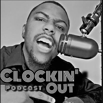 Don’t sleep on Clockin’ out podcast!