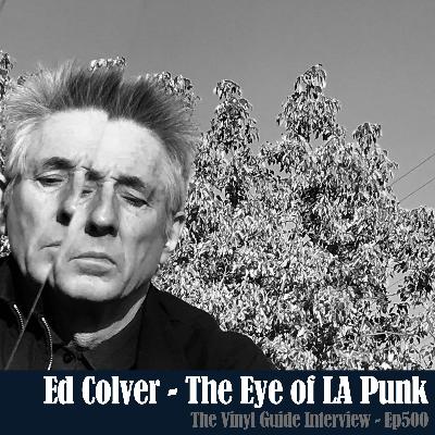 Ep500: Ed Colver - The Eye of LA Punk - Crackpot Record Collector