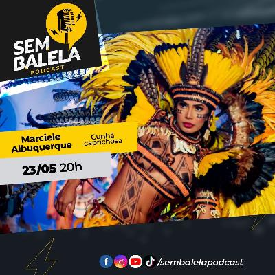 Sem Balela Podcast #62 - Marciele Albuquerque Sem Balela Podcast #62 - Marciele Albuquerque