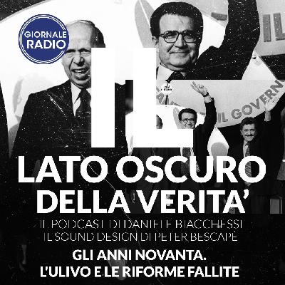 Gli Anni Novanta. L'Ulivo e le riforme fallite | Il Lato Oscuro della Verità