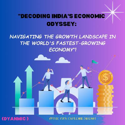 "Decoding India's Economic Odyssey: Navigating the Growth Landscape in the World's Fastest-Growing Economy"! (Dynamic))