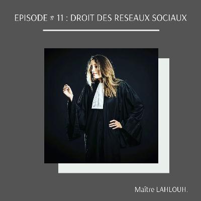 EPISODE # 11 : DROIT DES RESEAUX SOCIAUX EPISODE # 11 : DROIT DES RESEAUX SOCIAUX