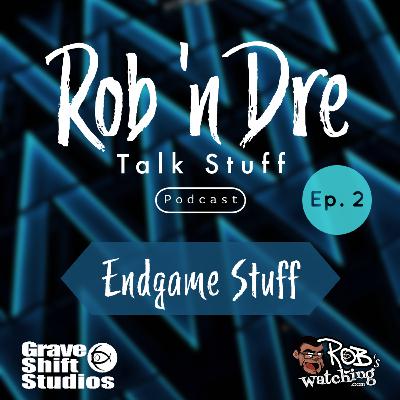 Rob 'n Dre Talk Stuff: Endgame Stuff - Episode 2 Rob 'n Dre Talk Stuff: Endgame Stuff - Episode 2