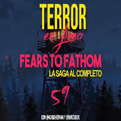 Terror en Línea 59 - Fears to Fathom saga al completo: de la realidad al polígono.