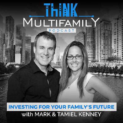 Think Multifamily Podcast - #148 - Mark & Tamiel Kenney