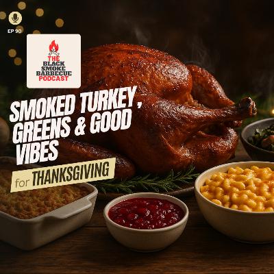 Ep. 90 | Smoked Turkey, Greens & Good Vibes for Thanksgiving!!
