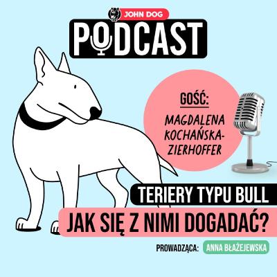 #2 – Teriery typu bull - przyjaciele czy zagrożenie? | gość: Magdalena Kochańska-Zierhoffer