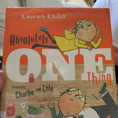 Absolutely One Thing Featuring Charlie and Lola