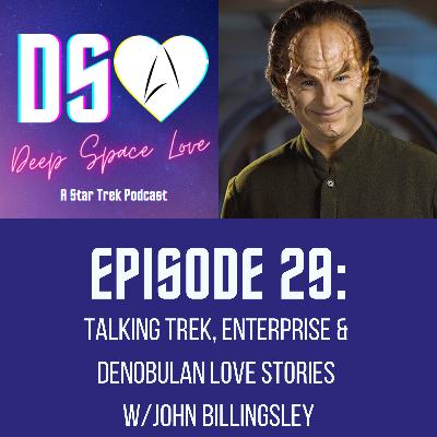 29. Talking Trek, Enterprise & Denobulan Love stories w/John Billingsley