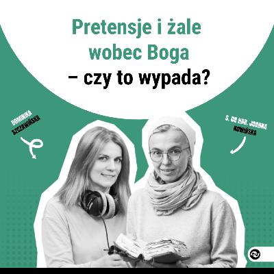 Pretensje i żale wobec Boga – czy to wypada?