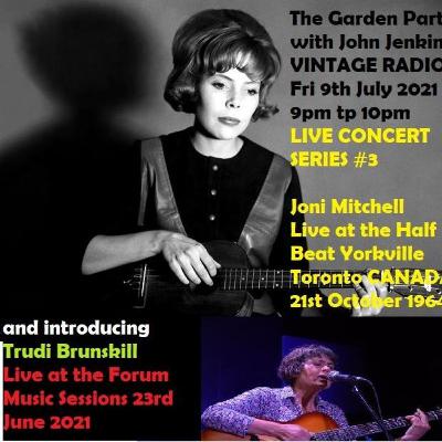 The Garden Party Radio Show with John Jenkins - Live Concert Series #3 - Joni Mitchell Live 1964 & Introducing "Trudi Brunskill" The Garden Party Radio Show with John Jenkins - Live Concert Series #3 - Joni Mitchell Live 1964 & Introducing "Trudi Brunskill"