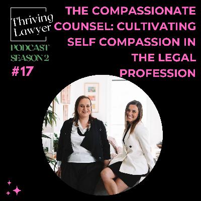 #2.17 The Compassionate Counsel: Cultivating Self-Compassion in Legal Practice