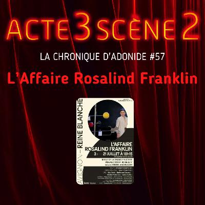 Chronique d'Adonide 57 : L'Affaire Rosalind Franklin
