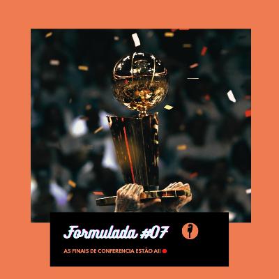 FORMULADA #07 - As finais de Conferencia estão aí! FORMULADA #07 - As finais de Conferencia estão aí!