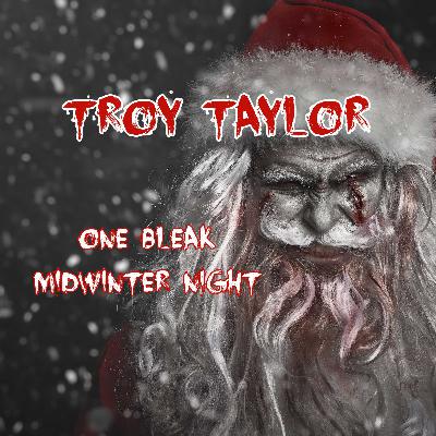 Troy Taylor Interview | One Bleak Midwinter Night Book And More ... Troy Taylor Interview | One Bleak Midwinter Night Book And More ...