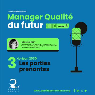 Manager Qualité du futur - Saison 3 - Ep. 3 : les parties prenantes institutionnelles et économiques Manager Qualité du futur - Saison 3 - Ep. 3 : les parties prenantes institutionnelles et économiques
