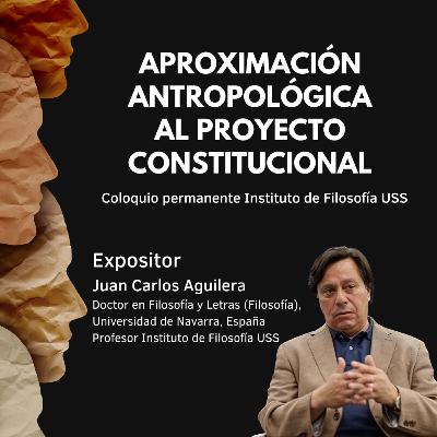 Aproximación antropológica al proyecto constitucional - Juan Carlos Aguilera en Coloquio permanente de Filosofía Universidad San Sebastián