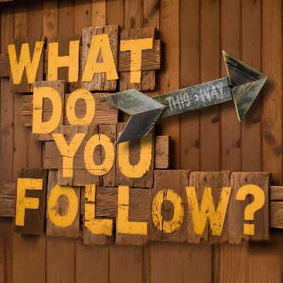 What Do You Follow? What Do You Follow?