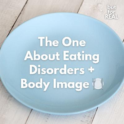 The One About Eating Disorders + Body Image 🍽️