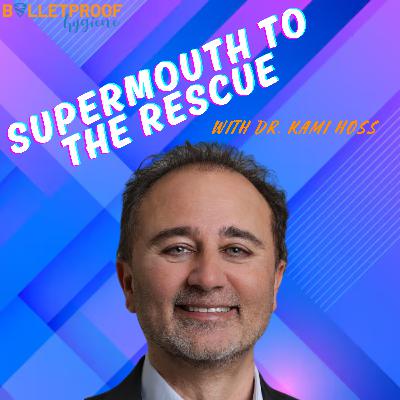 Supermouth To The Rescue with Dr. Kami Hoss Supermouth To The Rescue with Dr. Kami Hoss