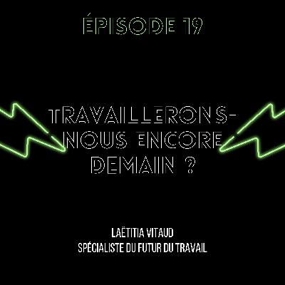Épisode 19 : Travaillerons-nous encore demain ?