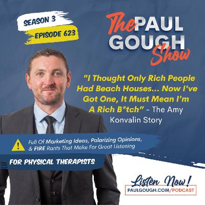 EP623 Paul Of Fame: "I Thought Only Rich People Had Beach Houses... Now I've Got One, It Must Mean I'm A Rich B*tch” - The Amy Konvalin Story