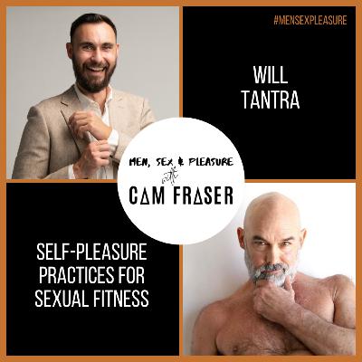 #164 Self-Pleasure Practices for Sexual Fitness (with Will Tantra)