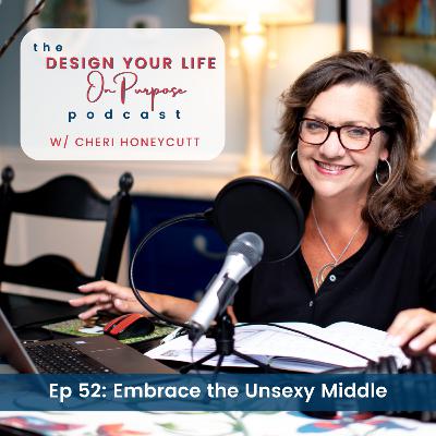 Ep 52: Embrace the Unsexy Middle