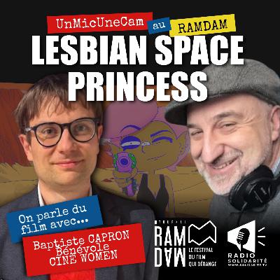 Un Mic Une Cam au RAMDAM - Lesbian Space Princess- Film Dessin animé adultes - Baptiste CAPRON - Ciné Women