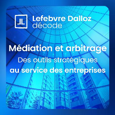 « La médiation et l’arbitrages sont des outils indispensables pour aider les entreprises à maîtriser leurs contentieux »