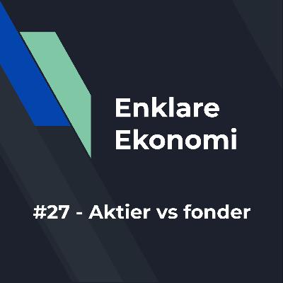 #27 - Aktier vs fonder