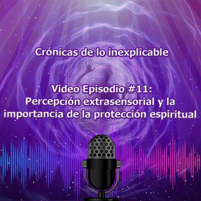 Video episodio 11 - Percepción extrasensorial y la importancia de la espirituallidad