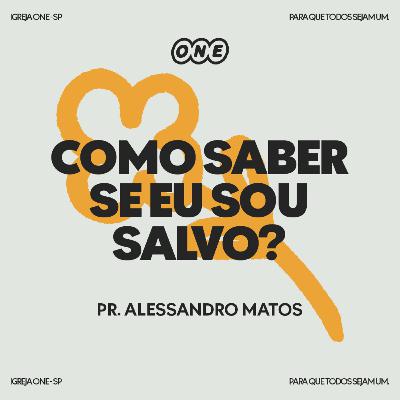 COMO SABER SE EU SOU SALVO? | PR. ALESSANDRO MATOS