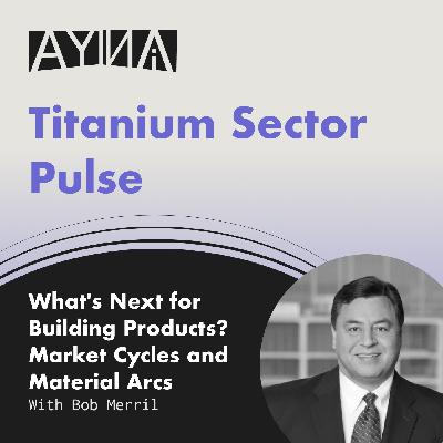Bob Merrill: What's Next for Building Products? Market Cycles and Material Arcs