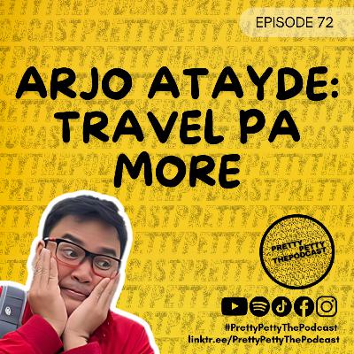 Episode 72: Arjo Atayde: Travel Pa More