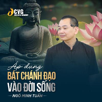 ÁP DỤNG BÁT CHÁNH ĐẠO VÀO ĐỜI SỐNG  | Ngô Minh Tuấn | Học Viện CEO Việt Nam Global