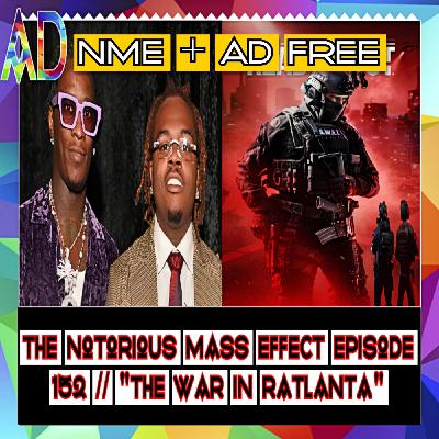 "NME+ PRESENTS: *AD FREE* THE NOTORIOUS MASS EFFECT EPISODE 152 // "THE WAR IN RATLANTA (SPOTIFY EXCLUSIVE VIDEO VERSION)"