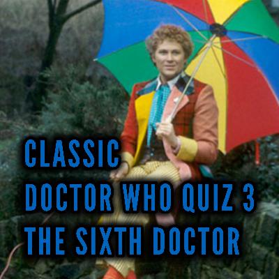 TDP 1389:  Classic DoctorWho Quiz Number 3 - The Sixth Doctor 1