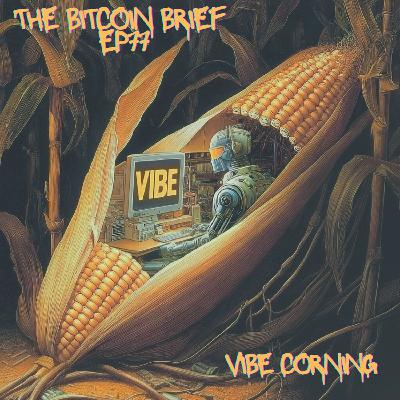 Vibe Corning | THE BITCOIN BRIEF 77