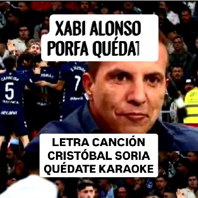 CRISTOBAL SORIA CANCION XABI ALONSO QUEDATE KARAOKE