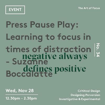 Ep 34: Press Pause Play: Learning To Focus In Times Of Distraction - Suzanne Boccalatte